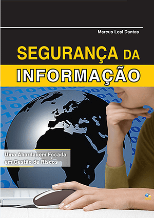 Segurança da informação: uma abordagem focada em gestão de riscos